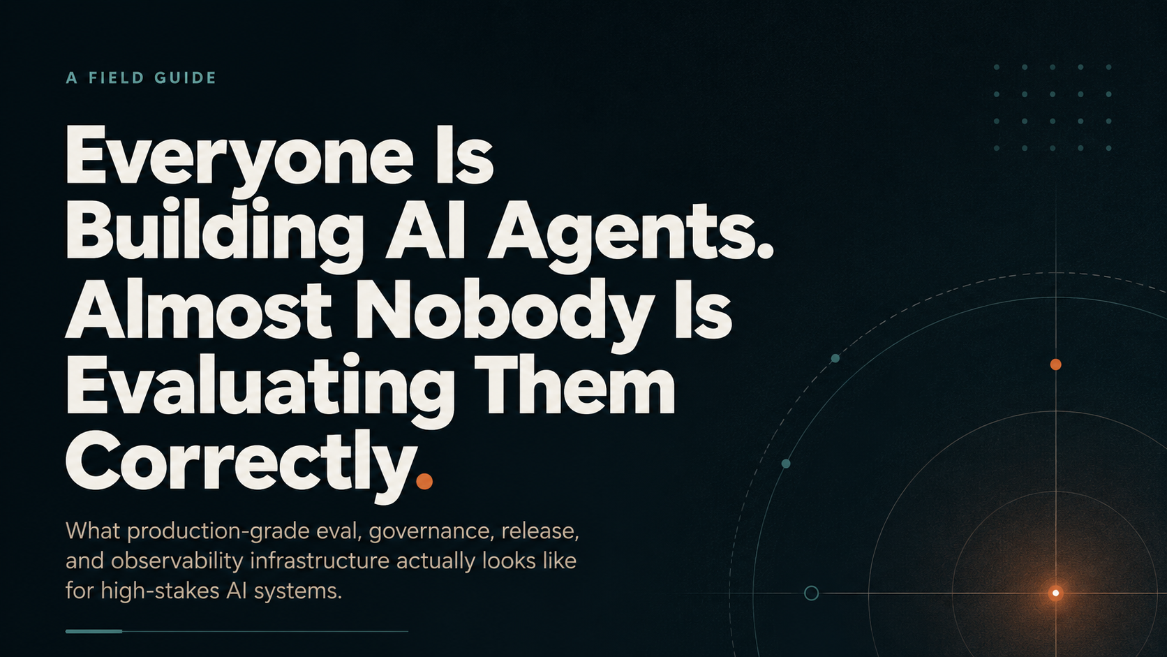 Everyone Is Building AI Agents. Almost Nobody Is Evaluating Them Correctly.