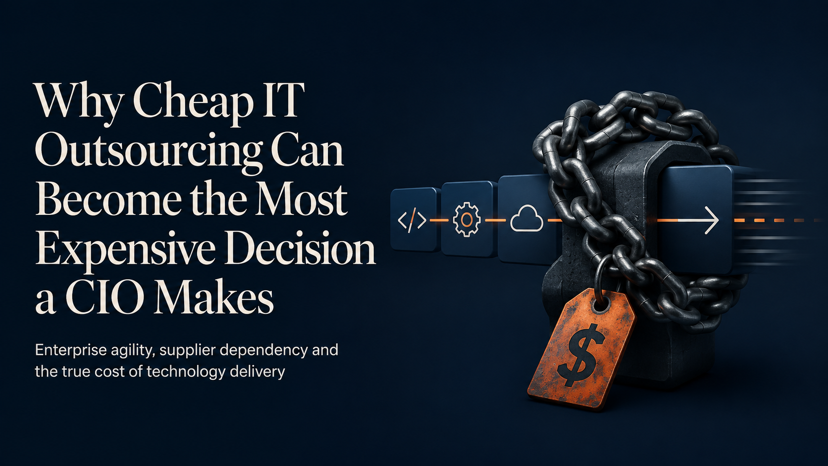 Why Cheap IT Outsourcing Can Become the Most Expensive Decision a CIO Makes