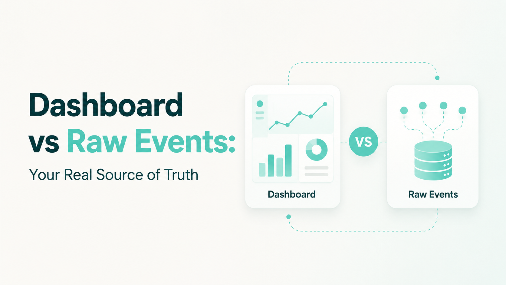 Your Dashboard Is Not Your Source of Truth. Your Raw Events Are.