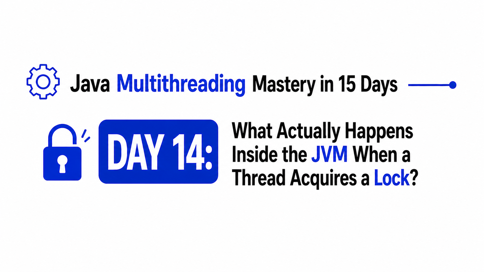Day 14 : What Actually Happens Inside the JVM When a Thread Acquires a Lock?