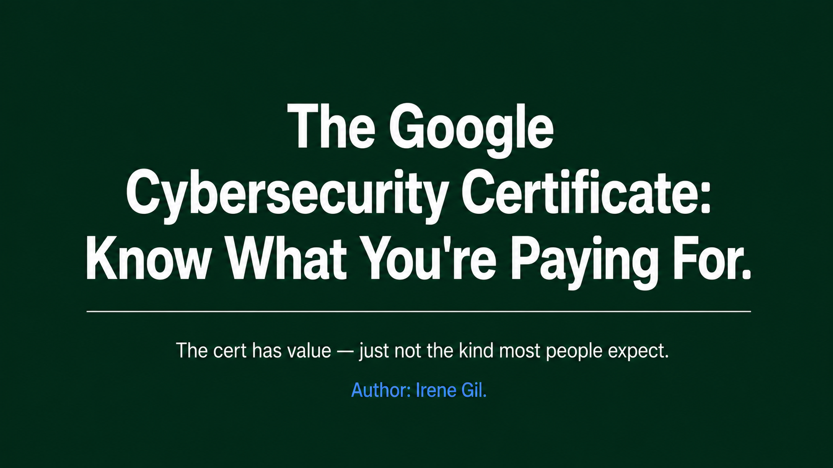 The Google Cybersecurity Certificate: Know What You’re Paying For