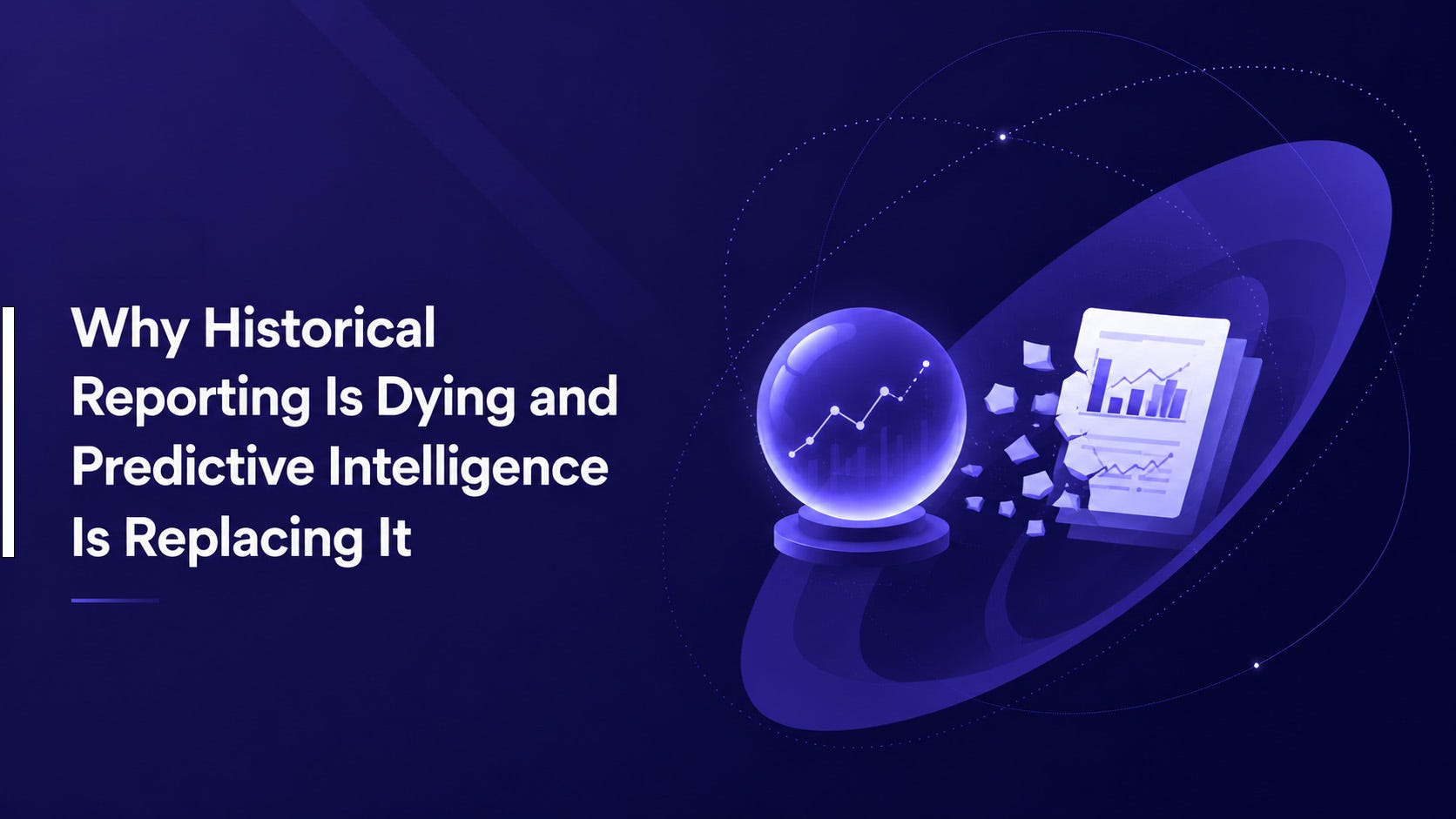 Why Historical Reporting Is Dying and Predictive Intelligence Is Replacing It ?