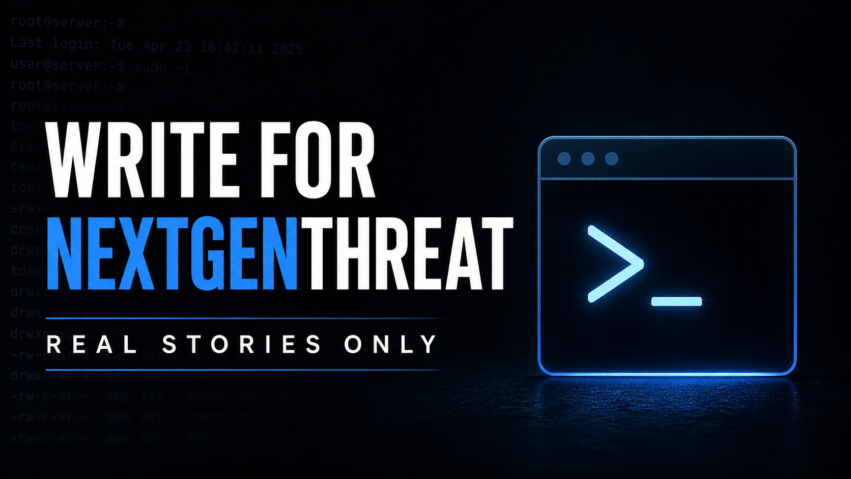 Write for NextGenThreat: Real Stories Only