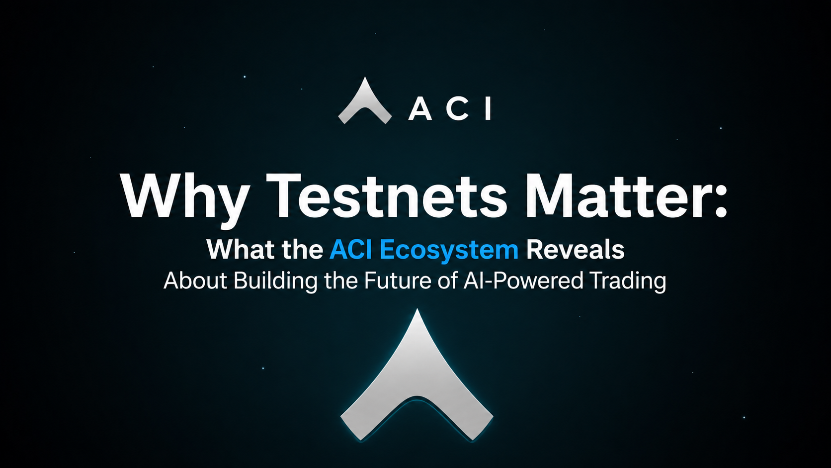Why Testnets Matter: What the ACI Ecosystem Reveals About Building the Future of AI-Powered Trading