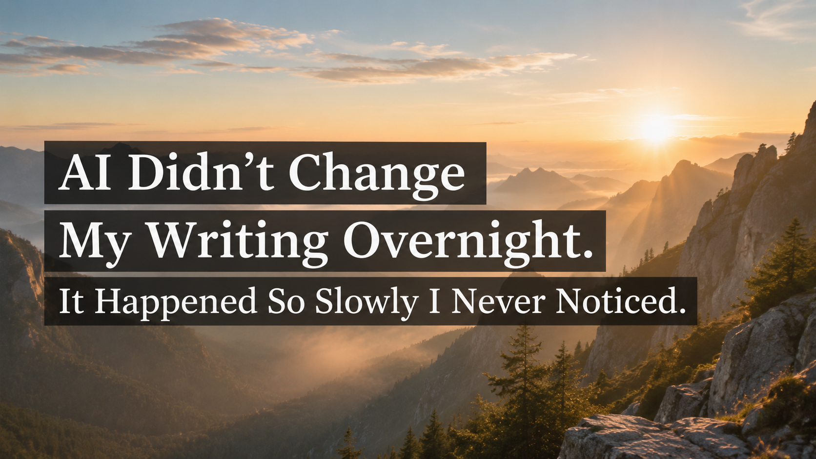 AI Didn’t Change My Writing Overnight. It Happened So Slowly I Never Noticed.