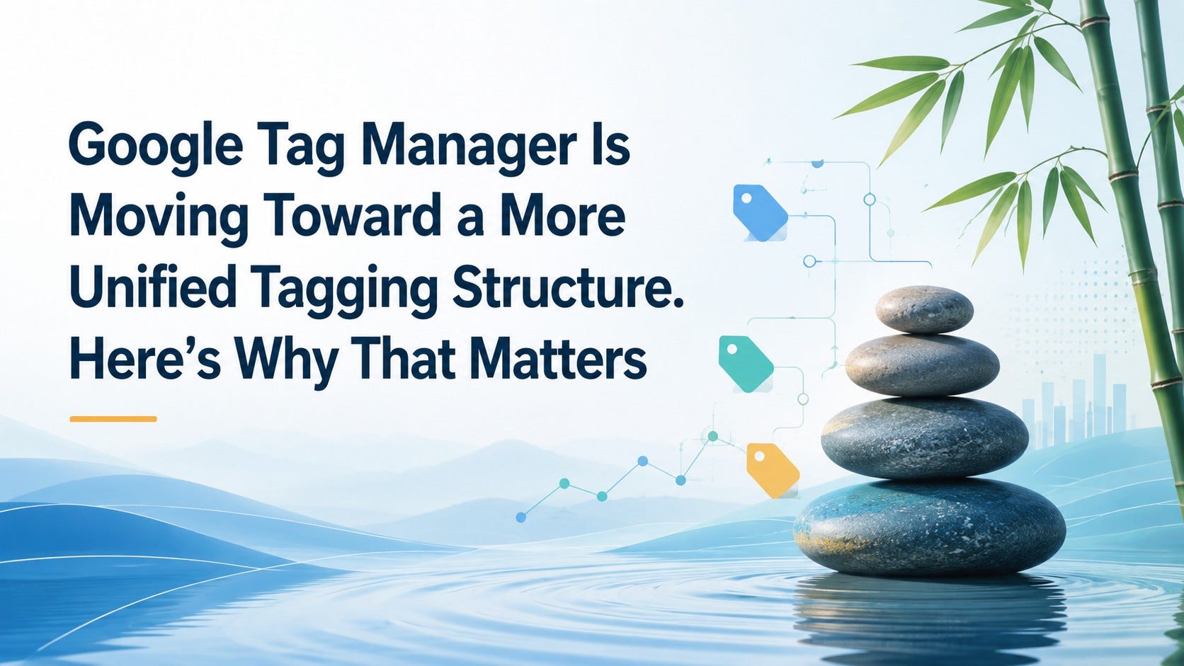Google Tag Manager Is Moving Toward a More Unified Tagging Structure. Here’s Why That Matters