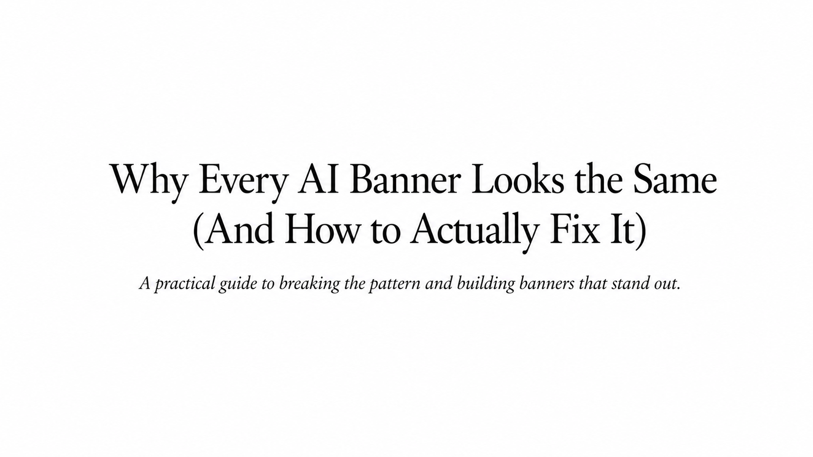 Why Every AI Banner Looks the Same (And How to Actually Fix It)