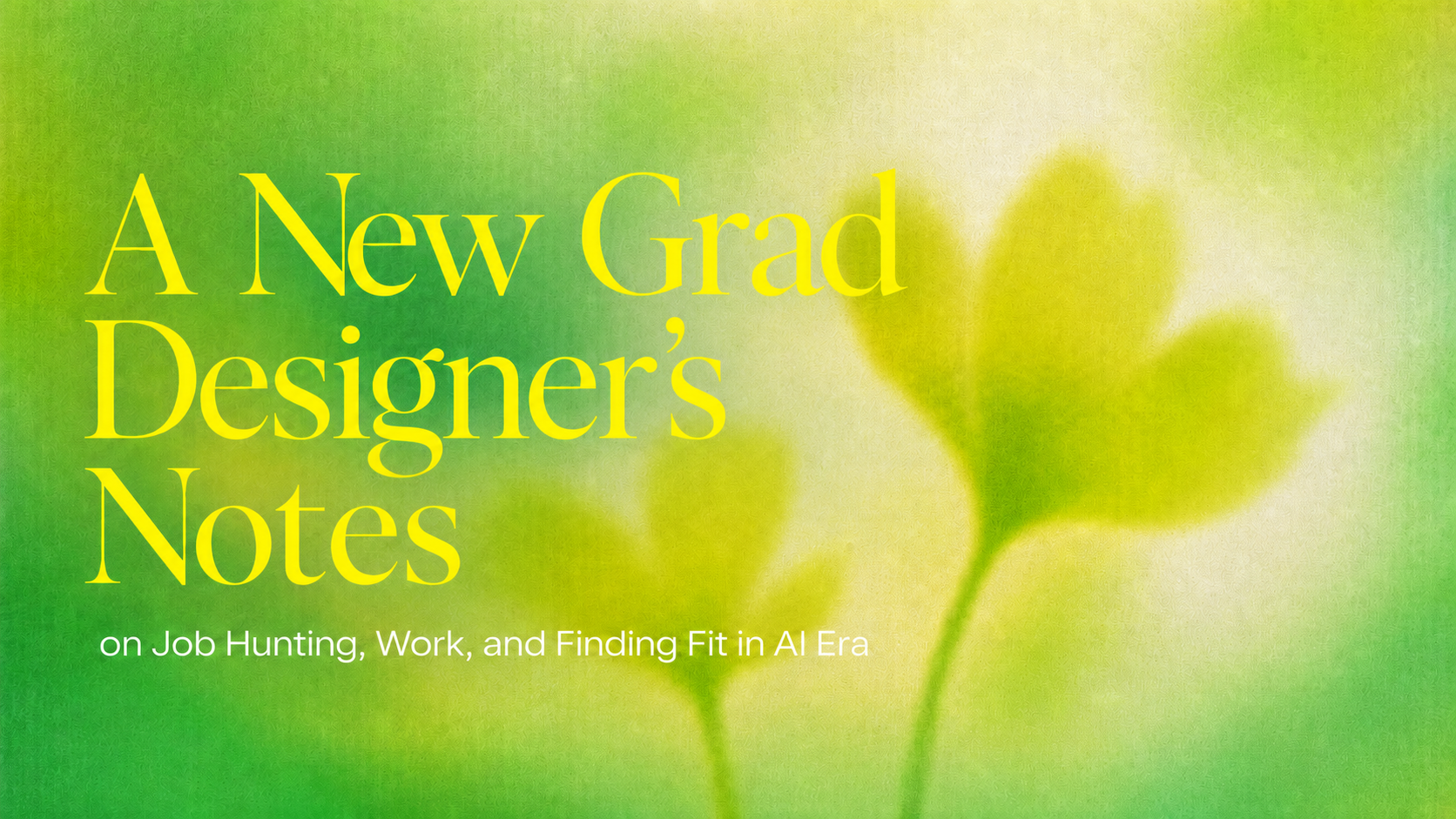 A New Grad Designer’s Notes on Job Hunting, Work, and Finding Fit in the AI Era