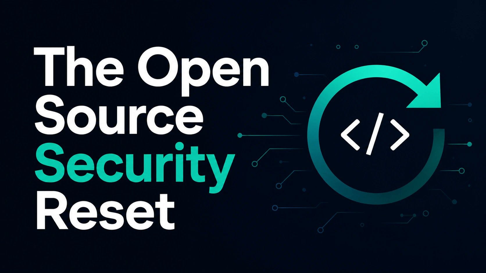 The Open Source Security Reset