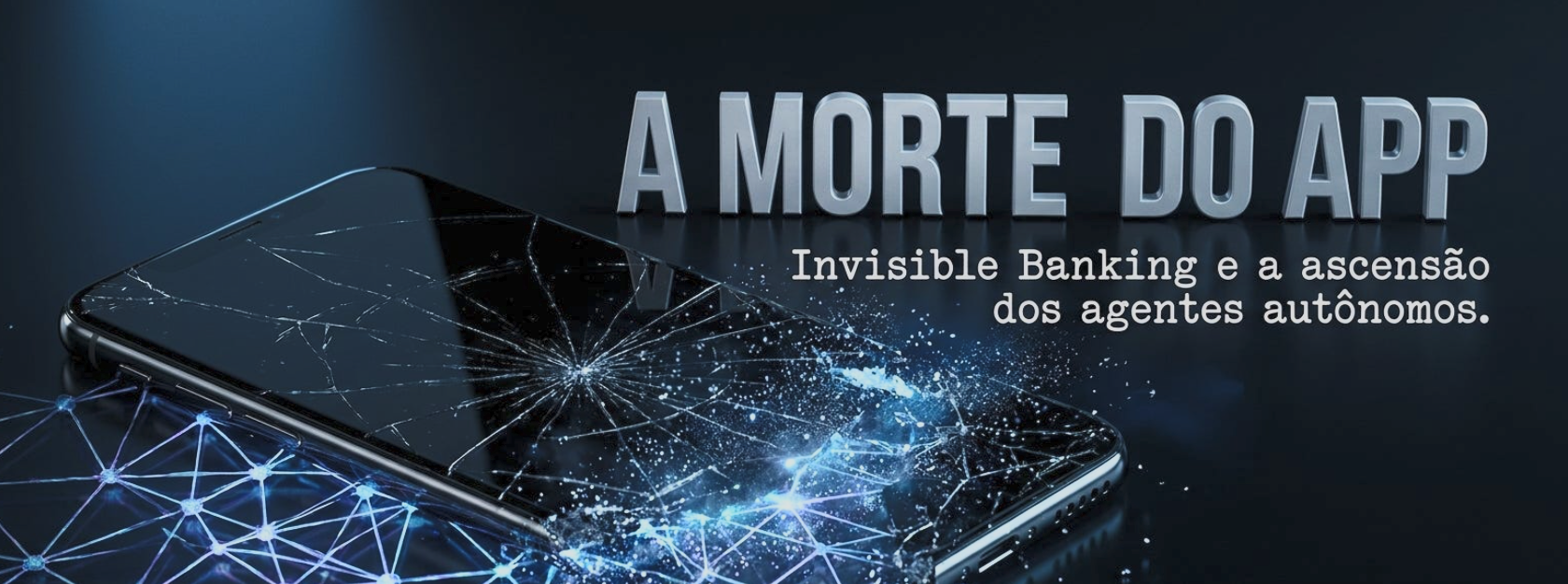 O Banco Invisível — A Morte do Front-End e a Era do B2A