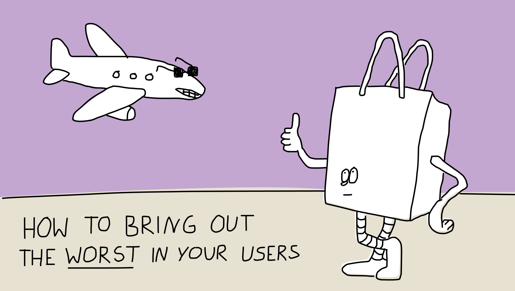 How to Bring Out the Worst in Your Users