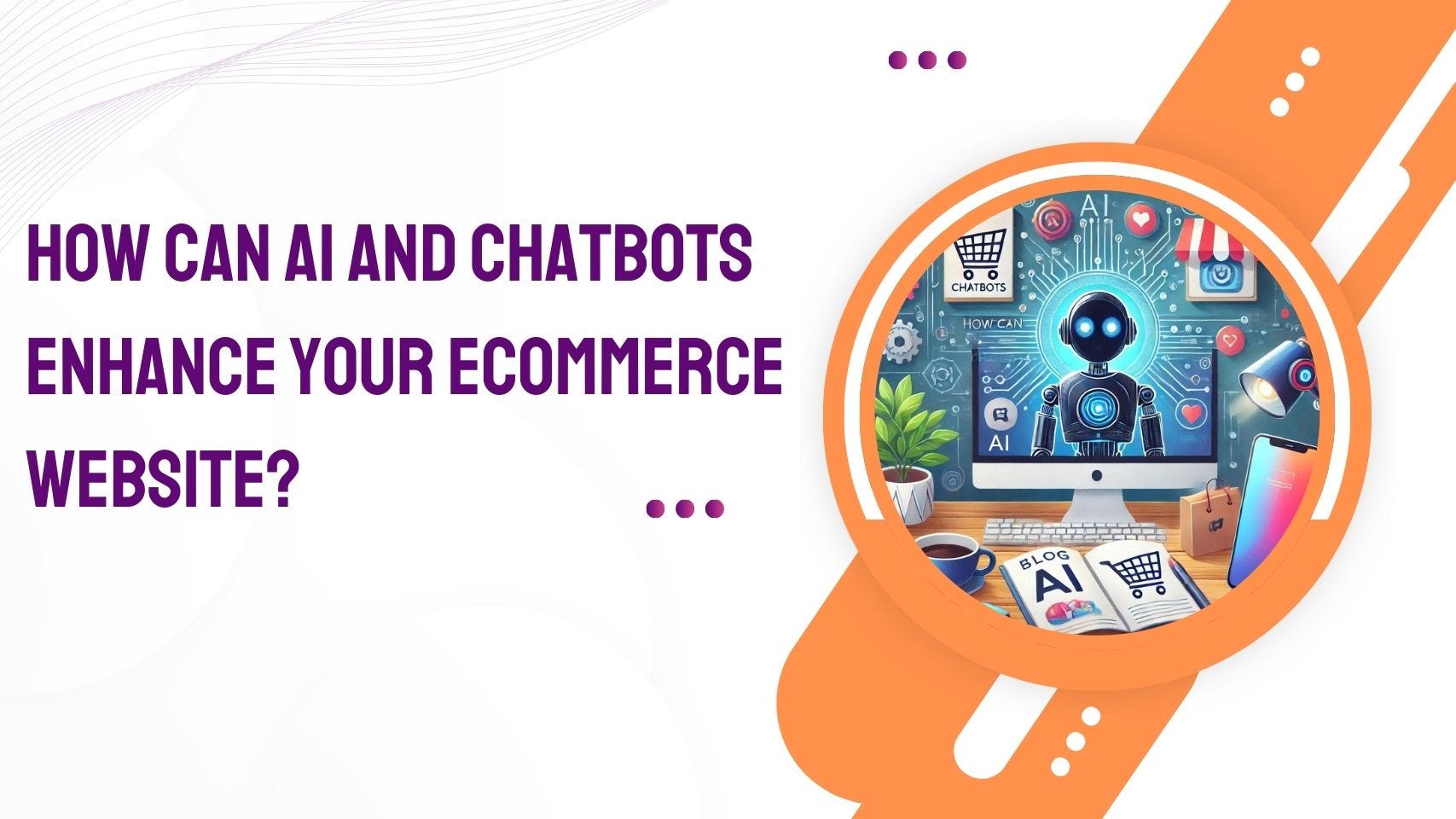 How Can AI and Chatbots Enhance Your eCommerce Website?