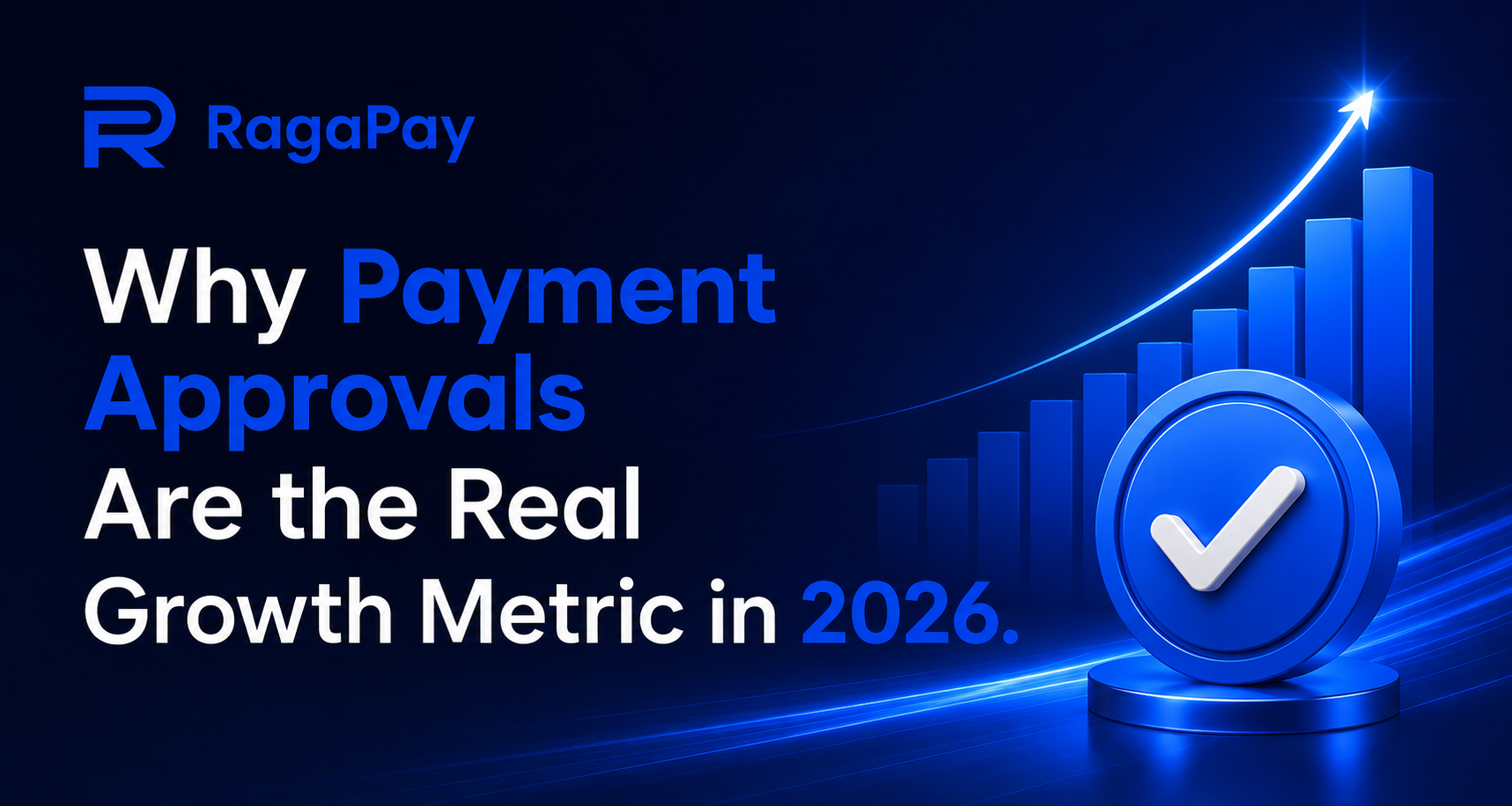 Why Payment Approvals Are the Real Growth Metric in 2026