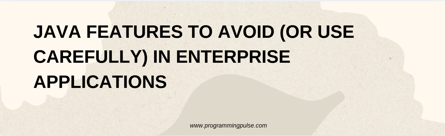 Java Features to Avoid (or Use Carefully) in Enterprise Applications