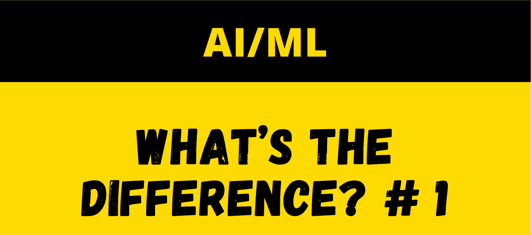 AI/ML What’s the difference? # 1