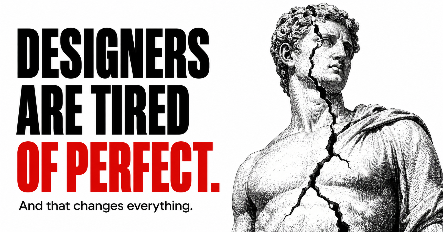 Designers Are Tired of Perfect. And That Changes Everything.