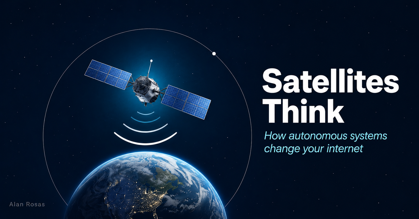 Why Satellites Need Intelligence (And How It Affects Your WiFi) Why Satellites Need Intelligence (And How It Affects Your WiFi)