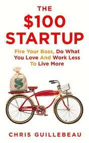 The $100 Startup by Reinvent the Way You Make a Living, Do What You Love, and Create a New Future by Chris Guillebeau