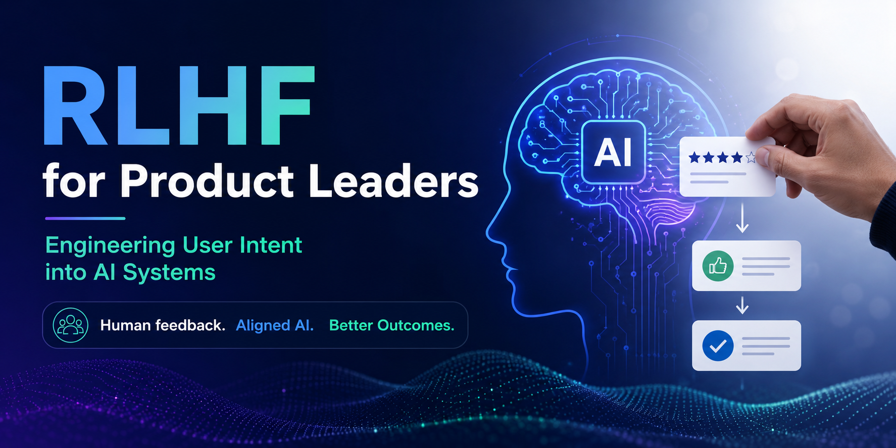 RLHF for Product Leaders: Engineering User Intent into AI Systems