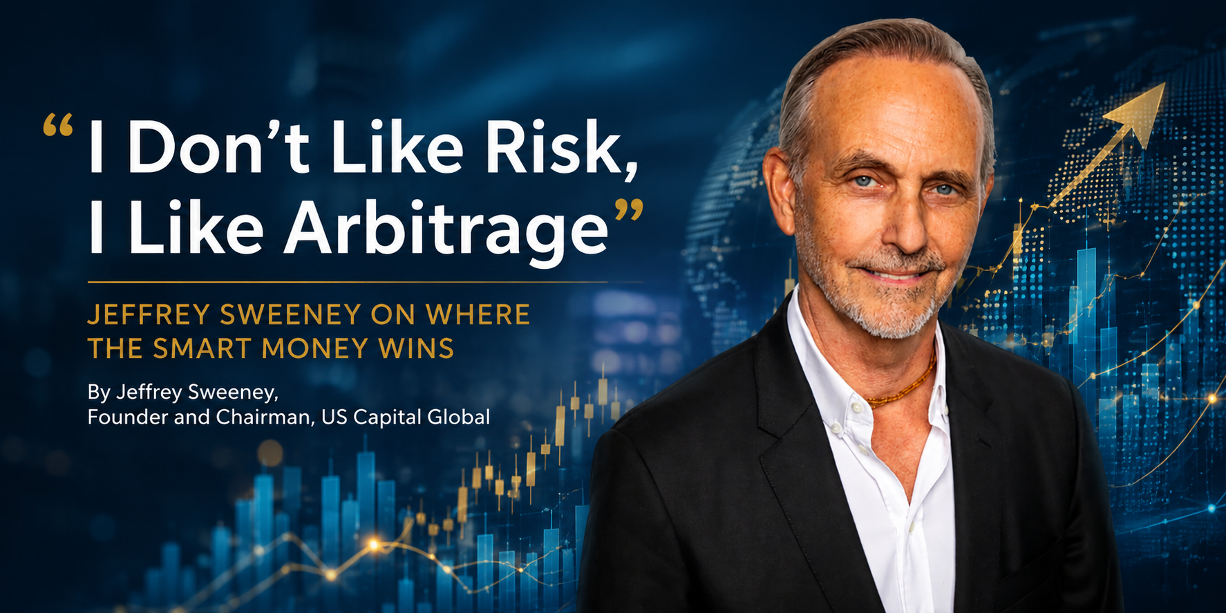 “I Don’t Like Risk, I Like Arbitrage”: Jeffrey Sweeney on Where the Smart Money Wins