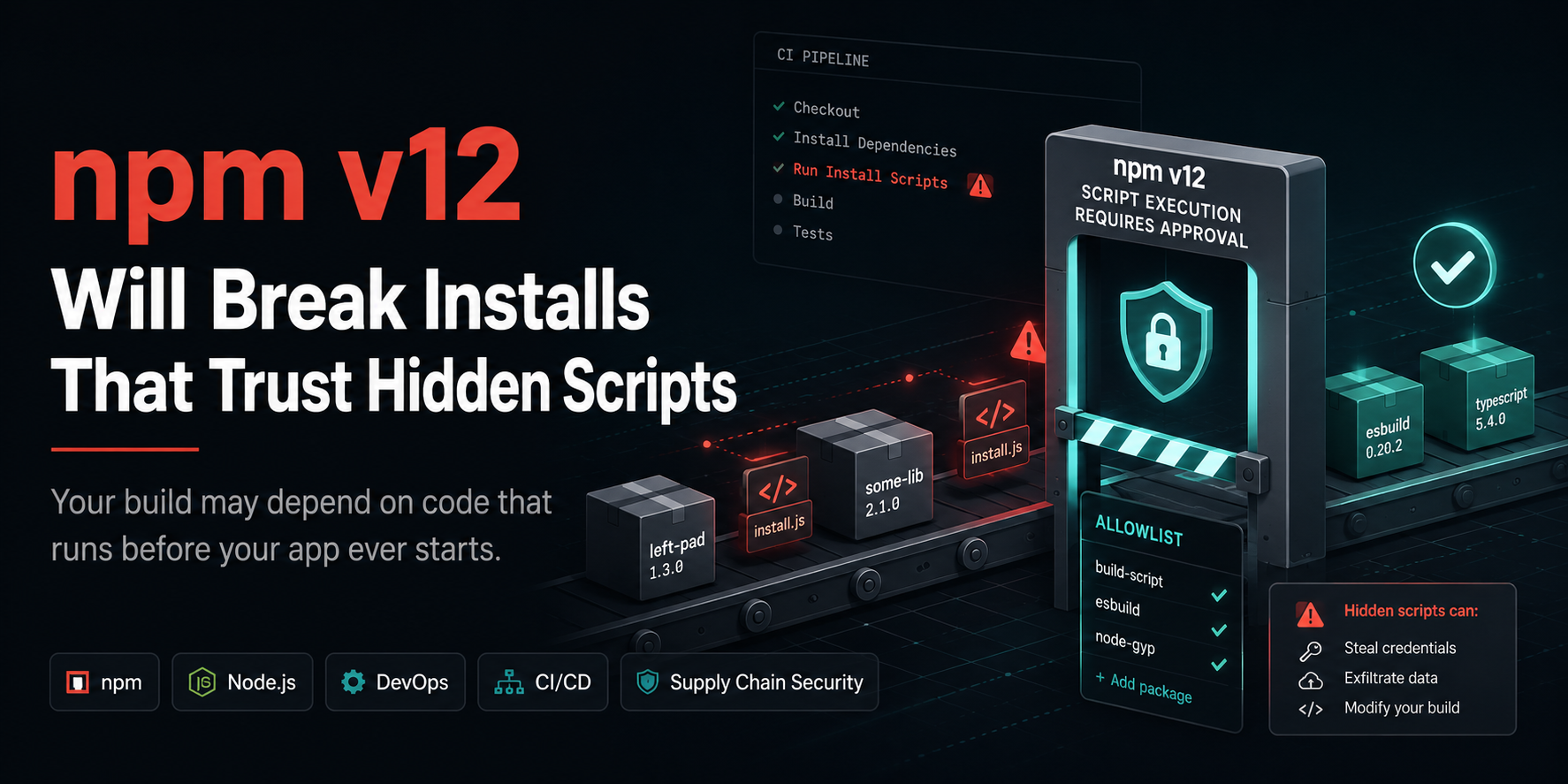 npm v12 Will Break Installs That Trust Hidden Scripts