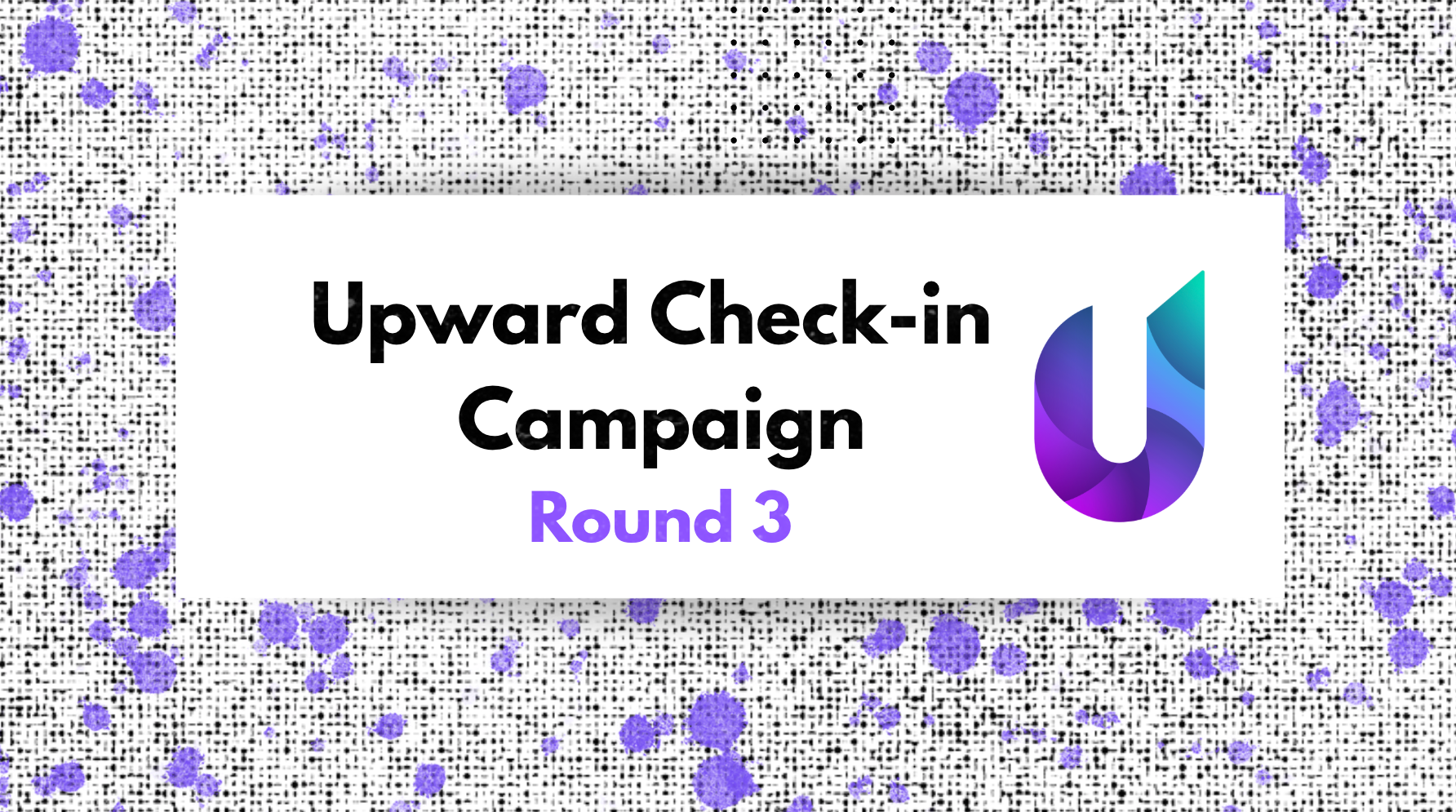 Round 3 of the Upward Check-in Campaign is now live in Upward Wallet