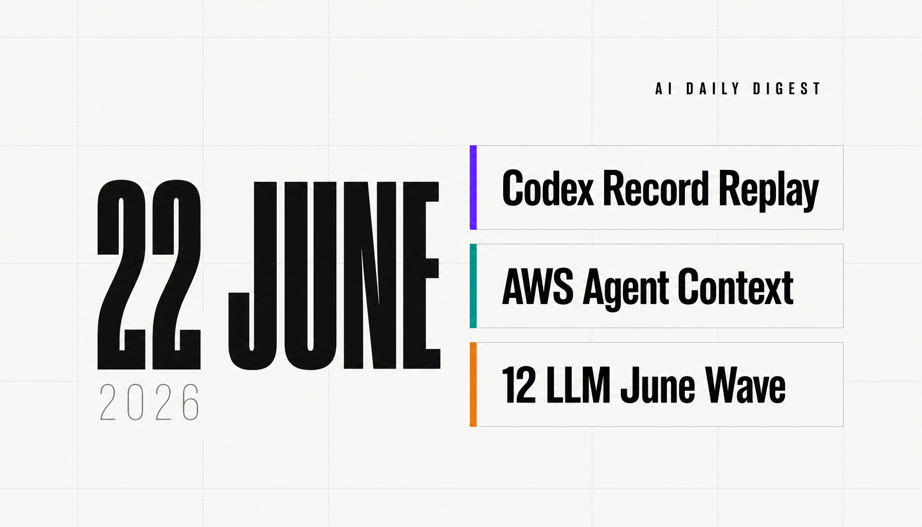 AI Daily Digest: June 22, 2026 — Codex Record & Replay, AWS Agent Services, 12 LLM June Wave
