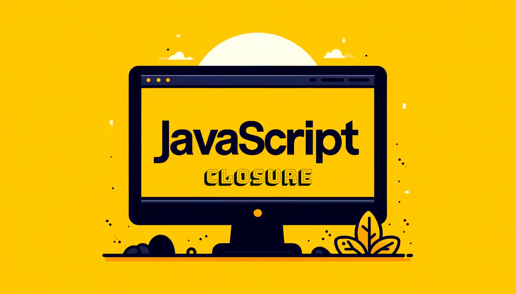 Learn JavaScript Closure-Explained with Examples