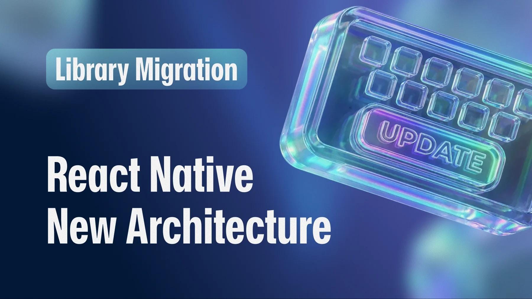 How We Updated Our Libraries for the New React Native Architecture