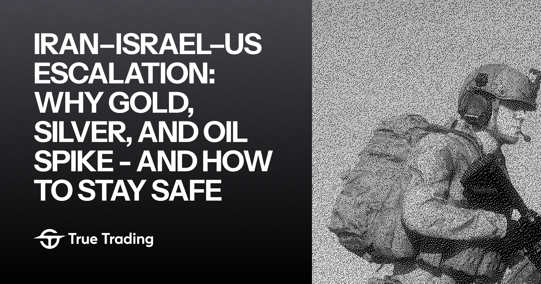 Iran–Israel–US Escalation: Why Gold, Silver, and Oil Spike -and How to Stay Safe