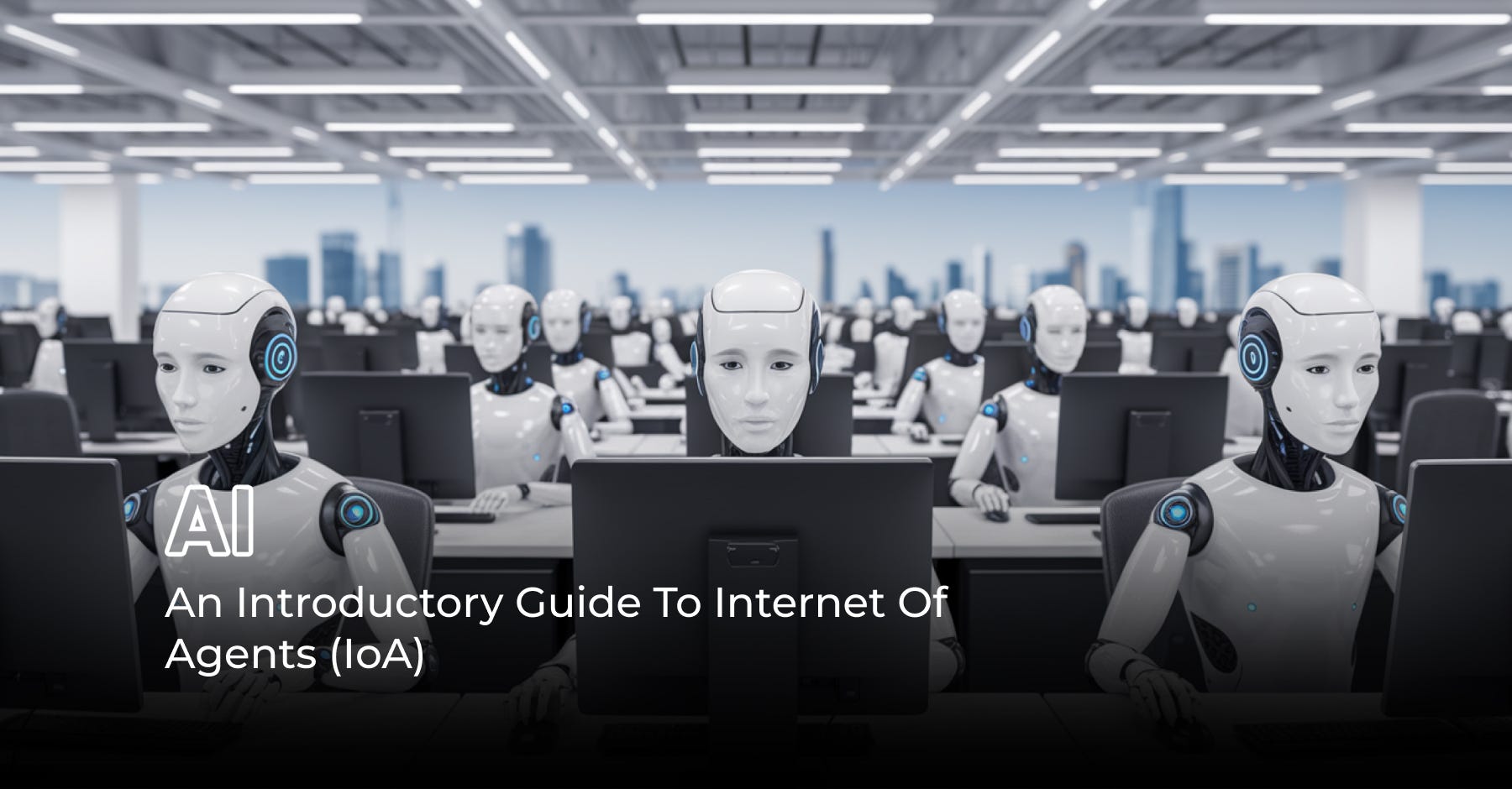 An Introductory Guide To Internet of Agents (IoA)