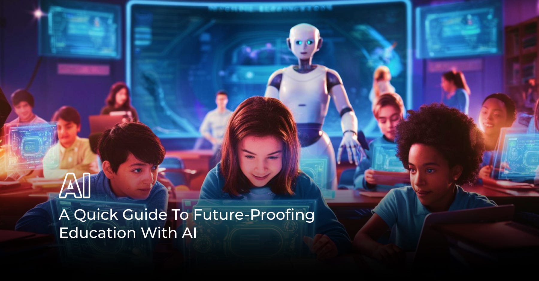 A Quick Guide To Future-Proofing Education With AI