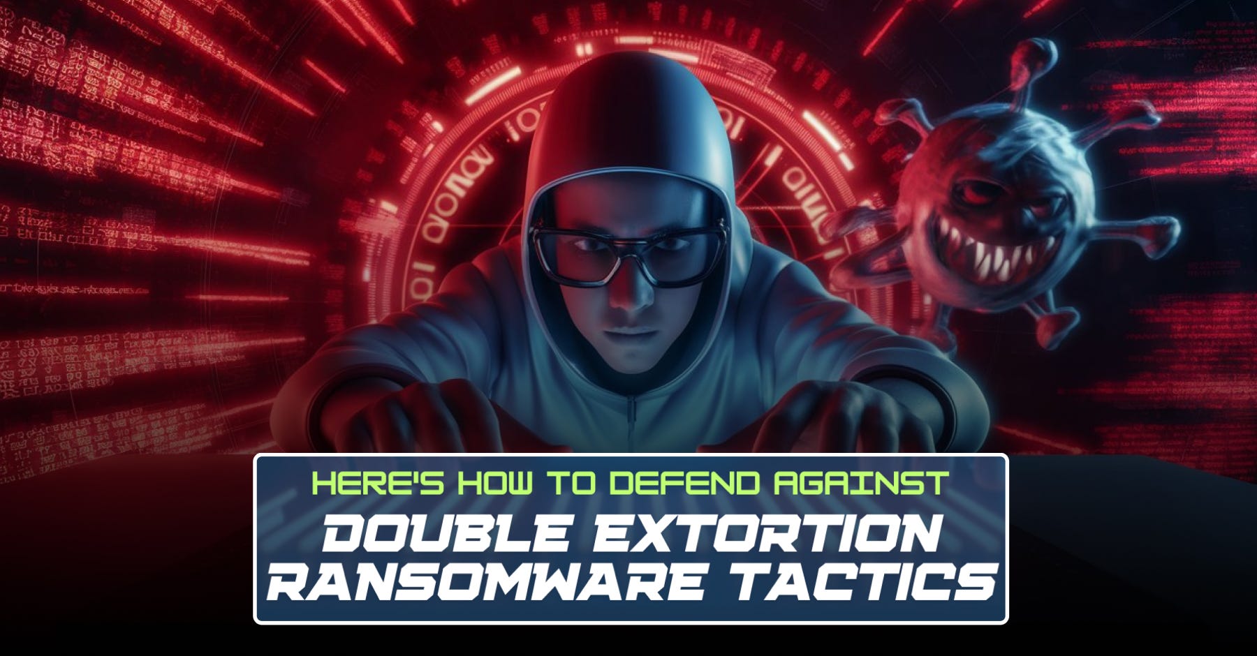 Here’s How To Defend Against Double Extortion Ransomware Tactics