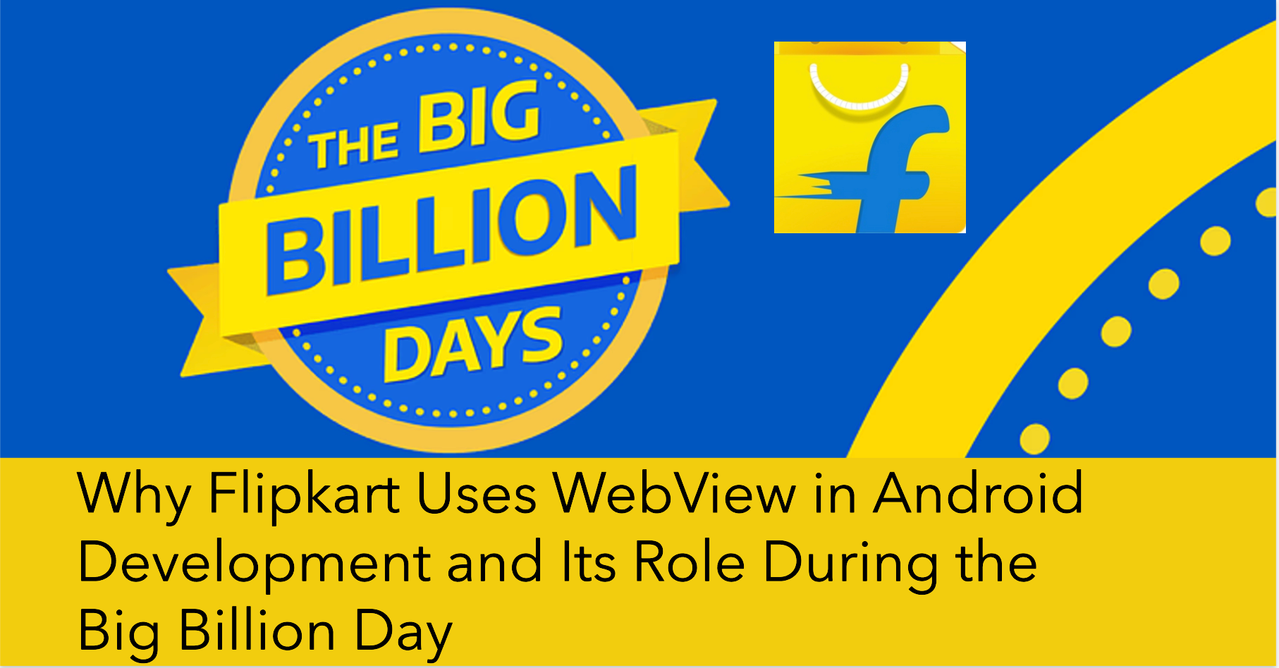 Why Flipkart Uses WebView in Android Development and Its Role During the Big Billion Day