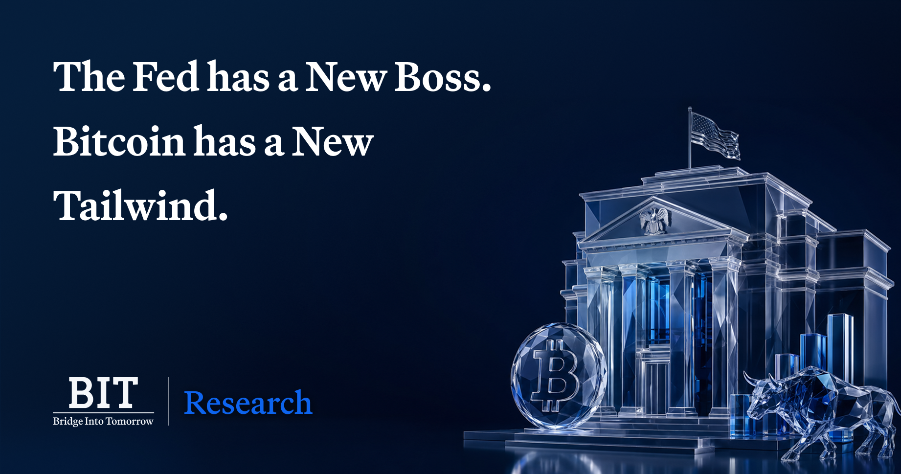 BIT Research: The Fed Has a New Boss. Bitcoin Has a New Tailwind.