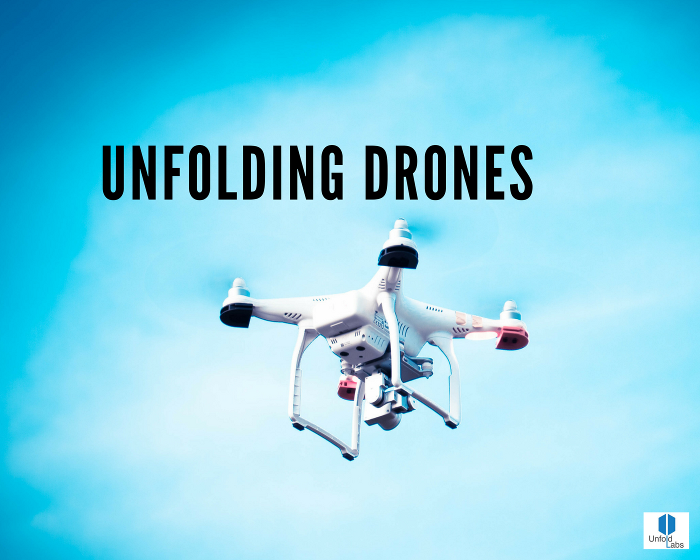 Unfolding Drones — the Tech Toy that is here to STAY