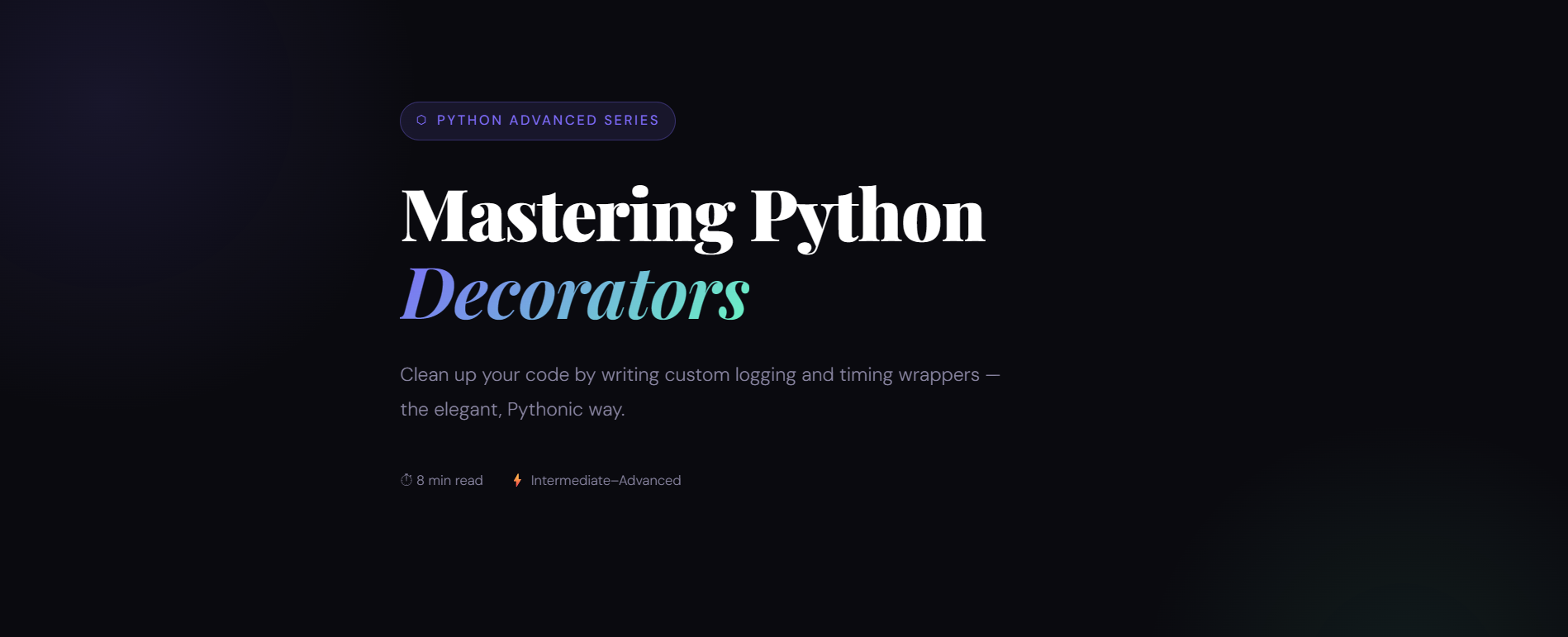 Mastering Python Decorators: Clean up your code by writing custom logging and timing wrappers.