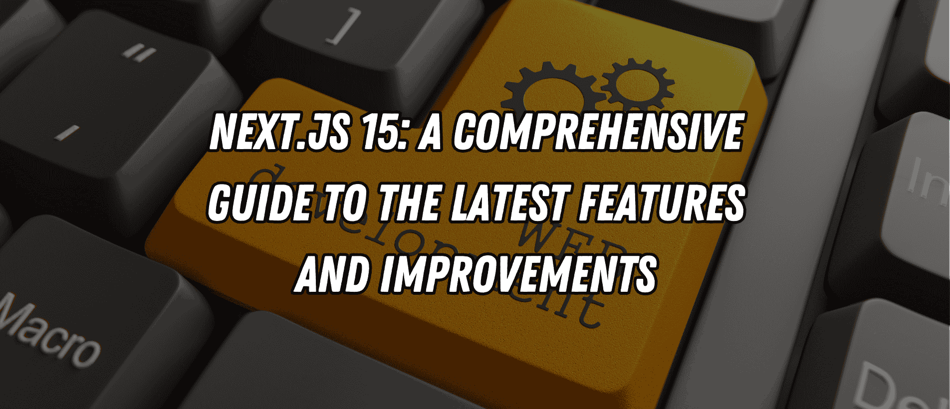 Next.js 15: A Comprehensive Guide to the Latest Features and Improvements