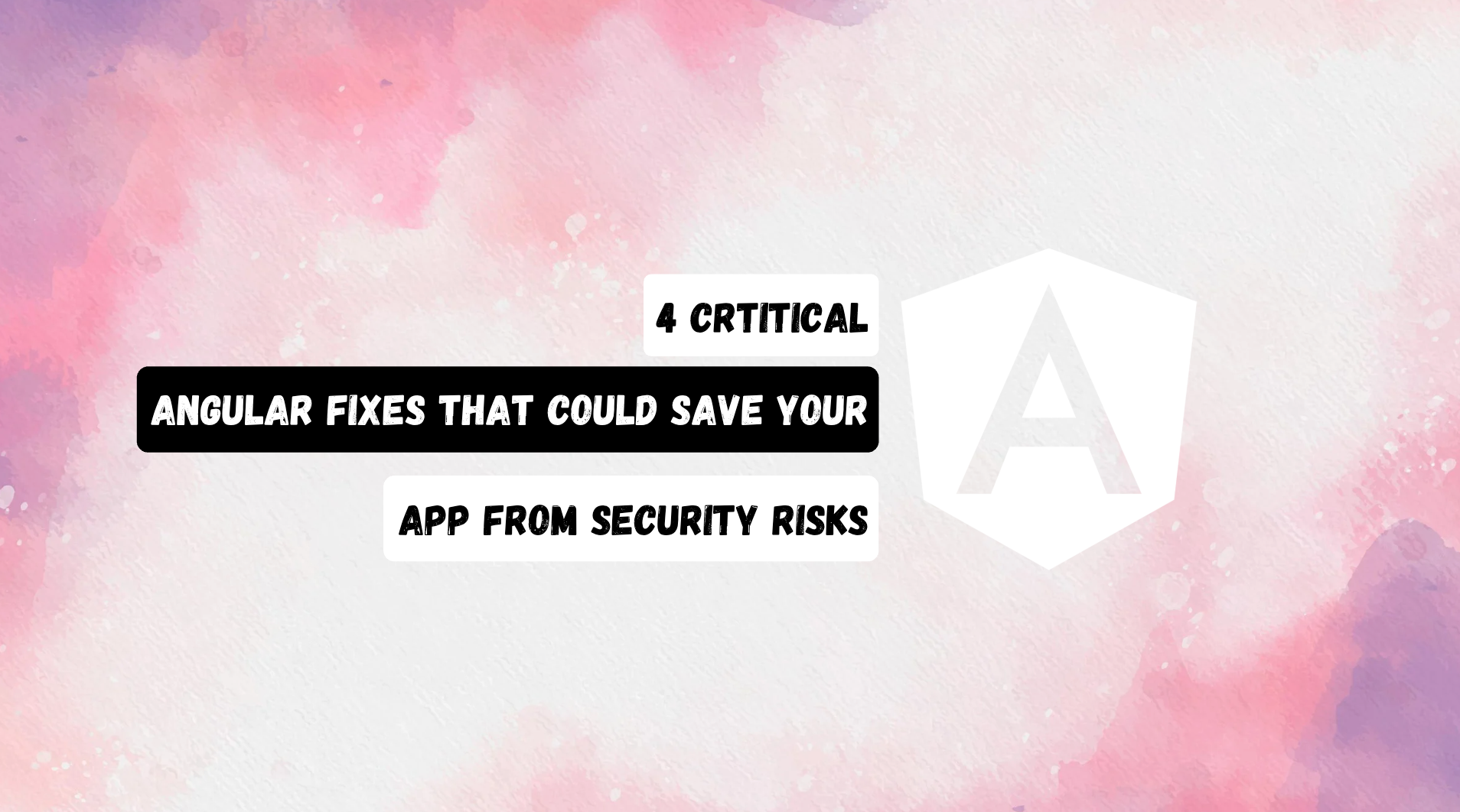 4 Critical Angular Fixes That Could Save Your App from Security Risks