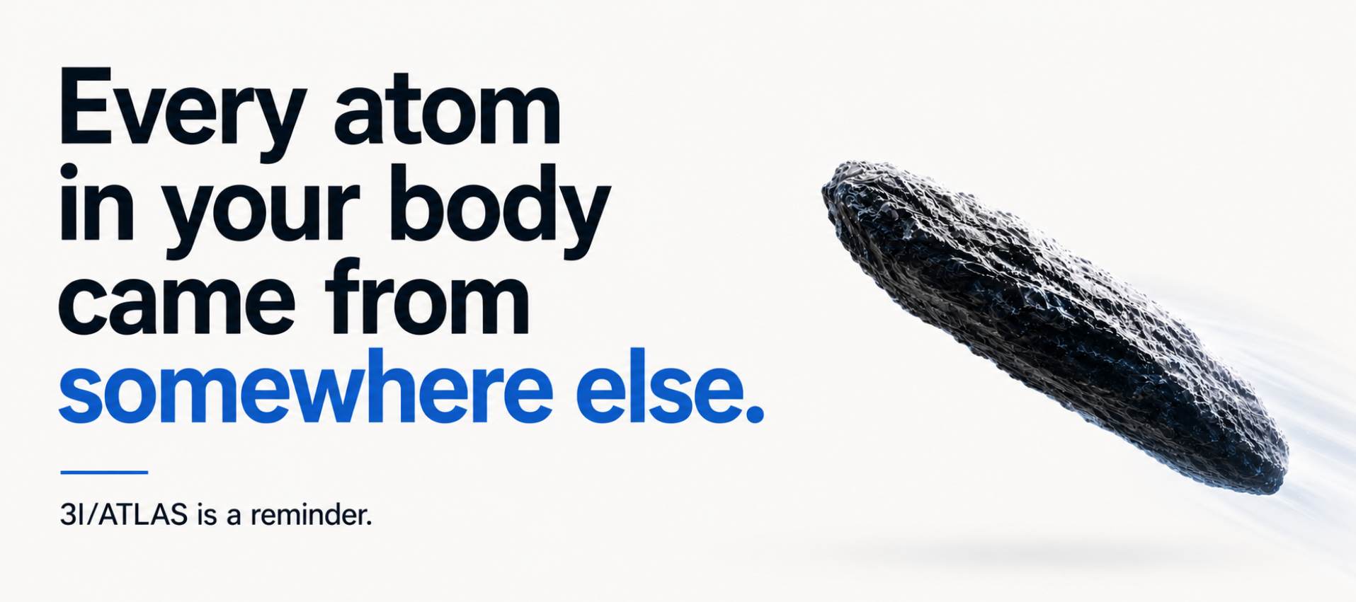 Every Atom in Your Body Came From Somewhere Else. 3I/ATLAS Is a Remind