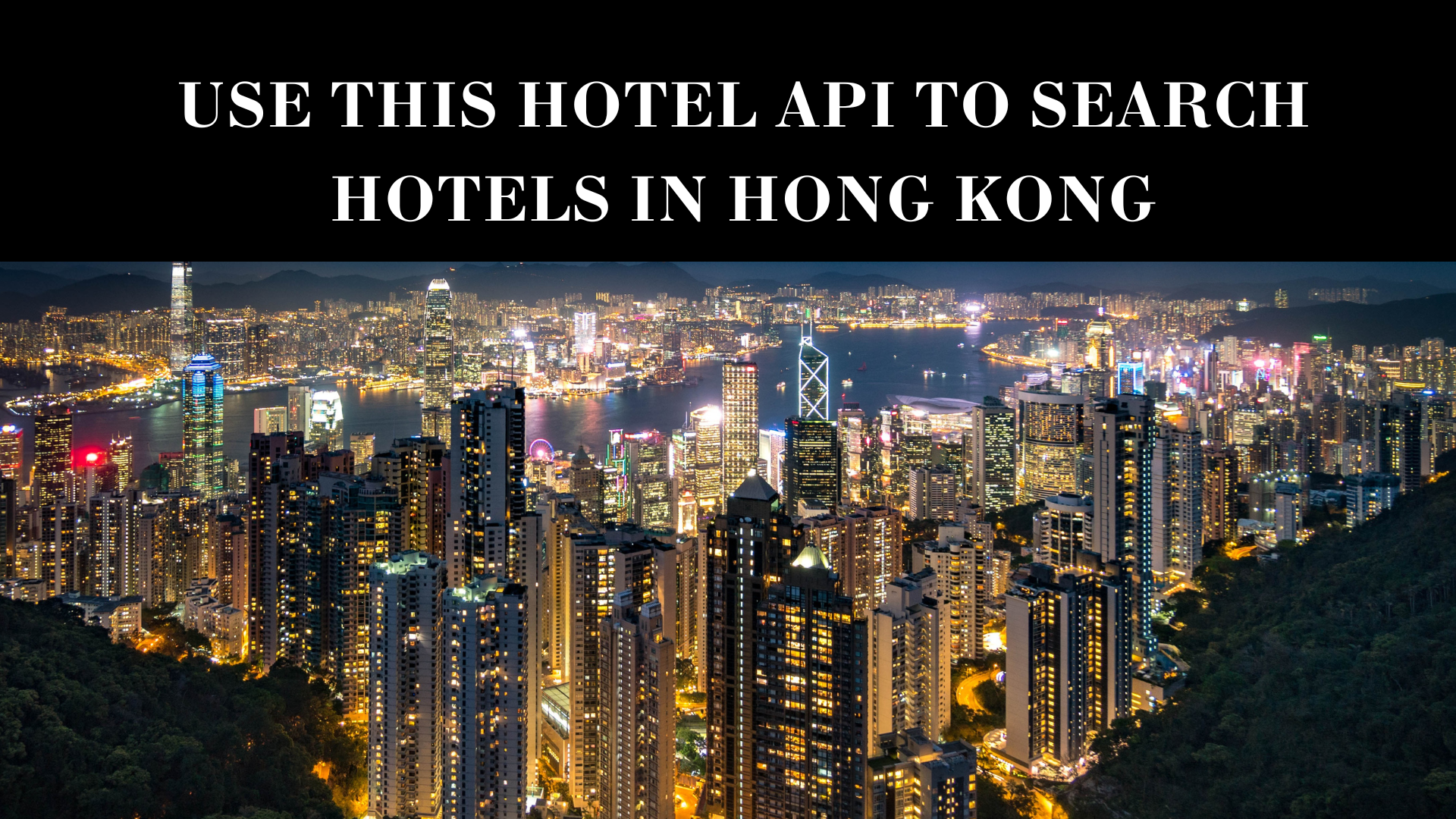 Use This Hotel API To Search Hotels In Hong Kong