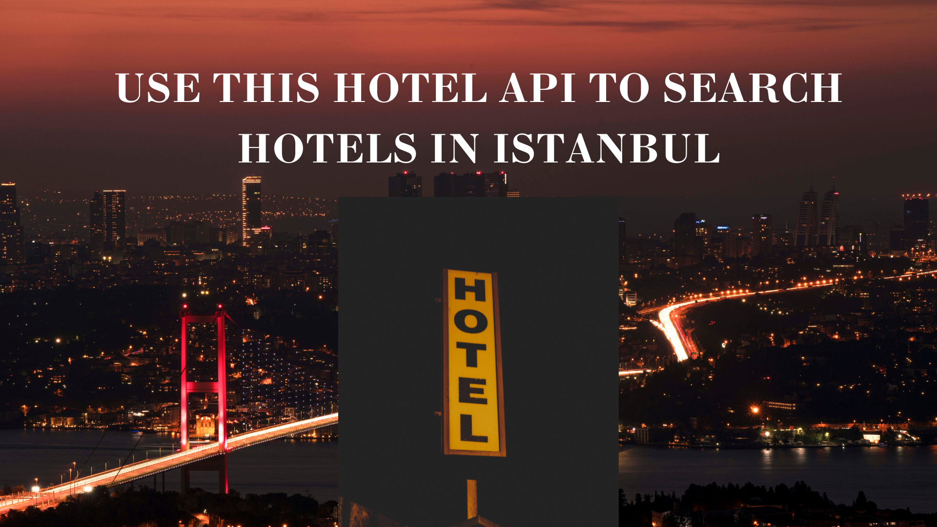 Use This Hotel API To Search Hotels In Istanbul