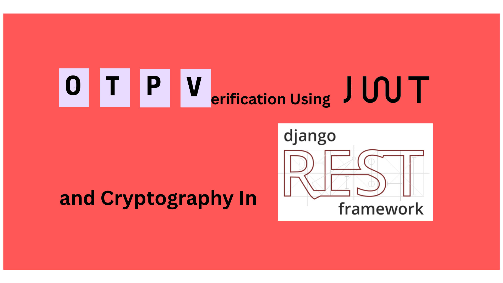 OTP Verification using JWT and Cryptography support using Django REST Framework