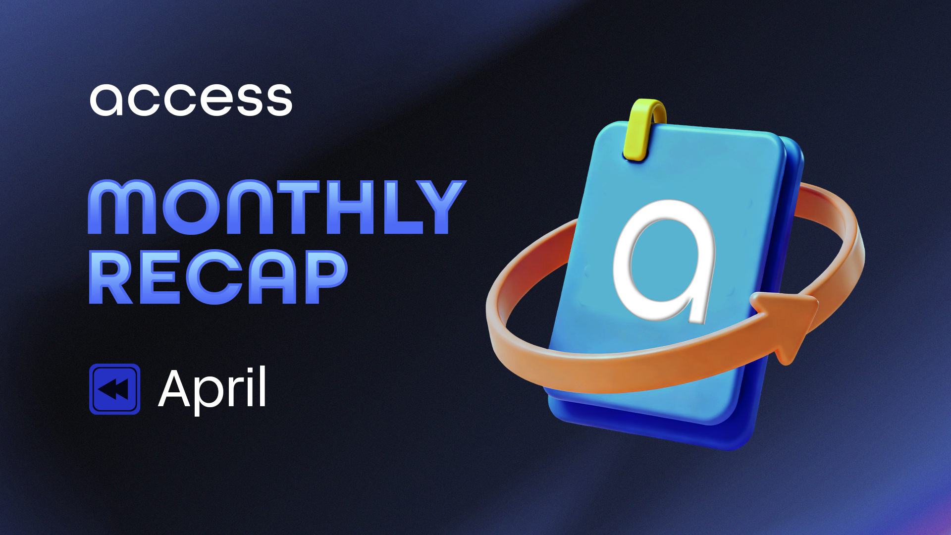Access Protocol April 2026 Monthly Recap