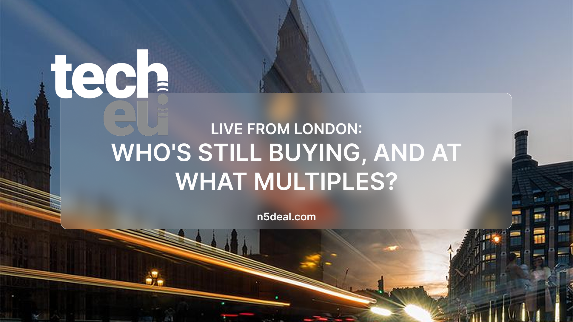 Live from London: Who’s Still Buying, and at What Multiples?