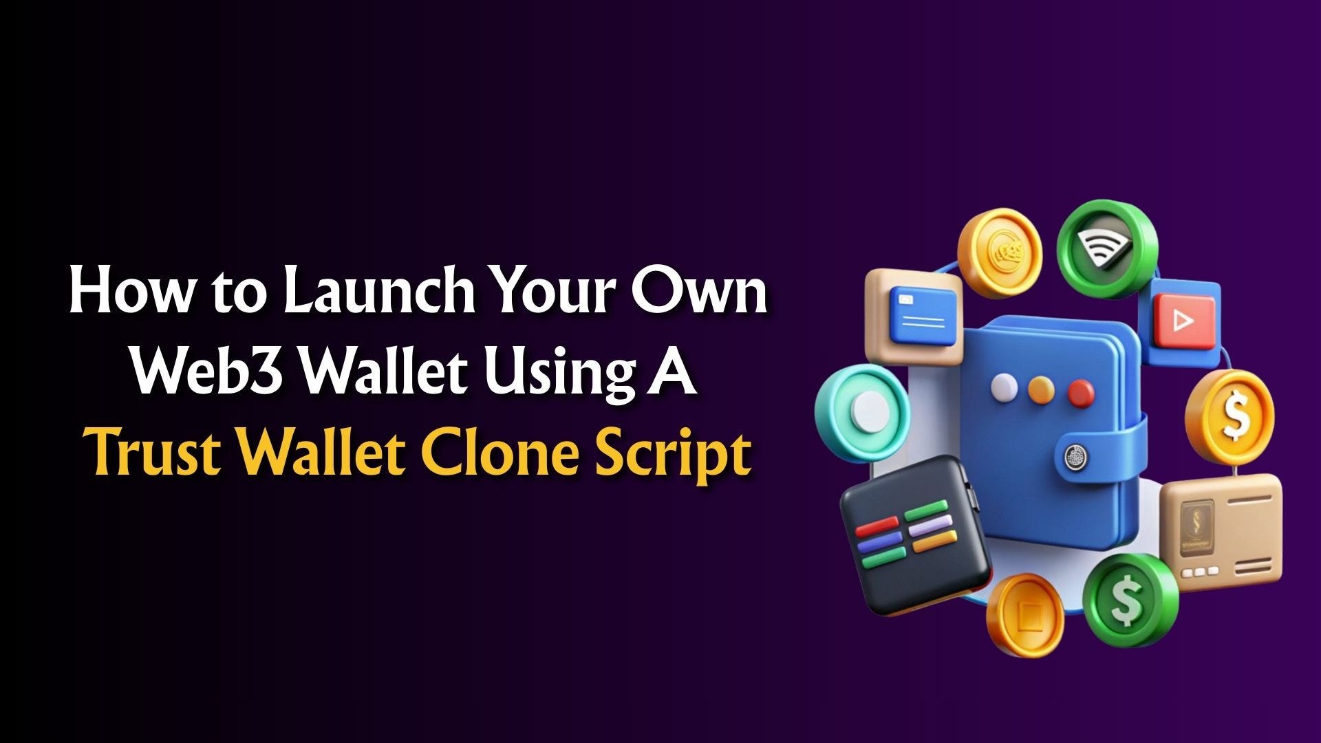 How to Launch a Web3 Wallet Using a Trust Wallet Clone Script (2026 Guide)