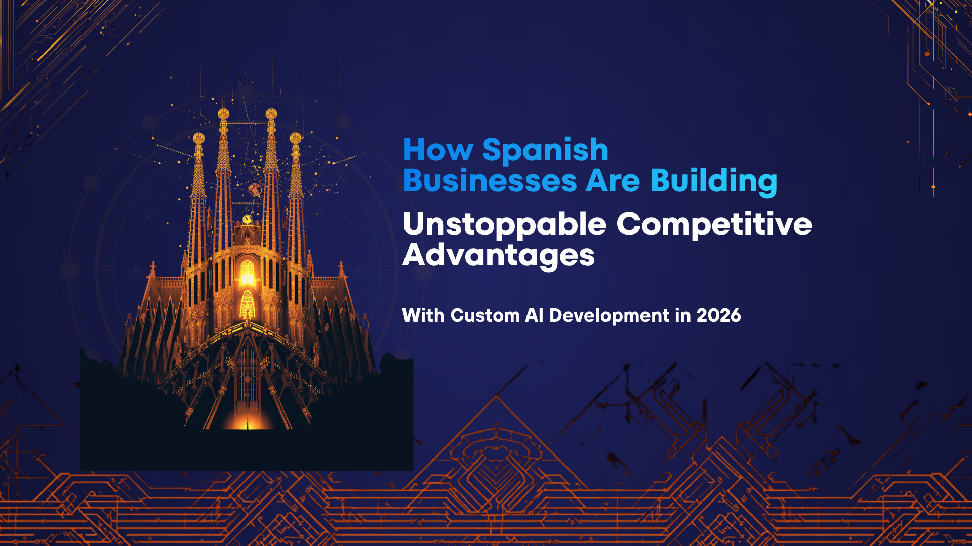 How Spanish Businesses Are Building Unstoppable Competitive Advantages With Custom AI Development…