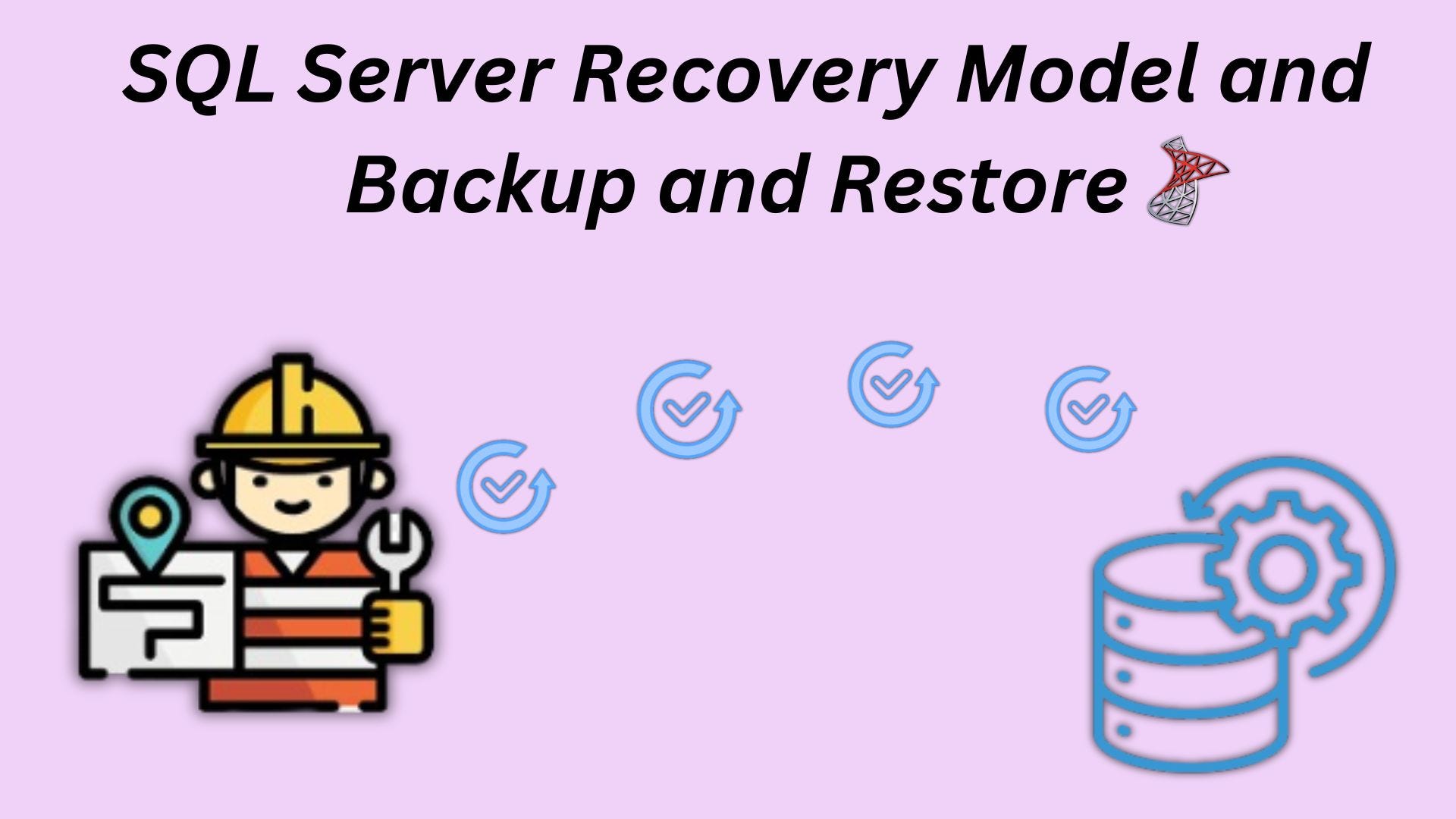 SQL Server Recovery Model and Backup and Restore