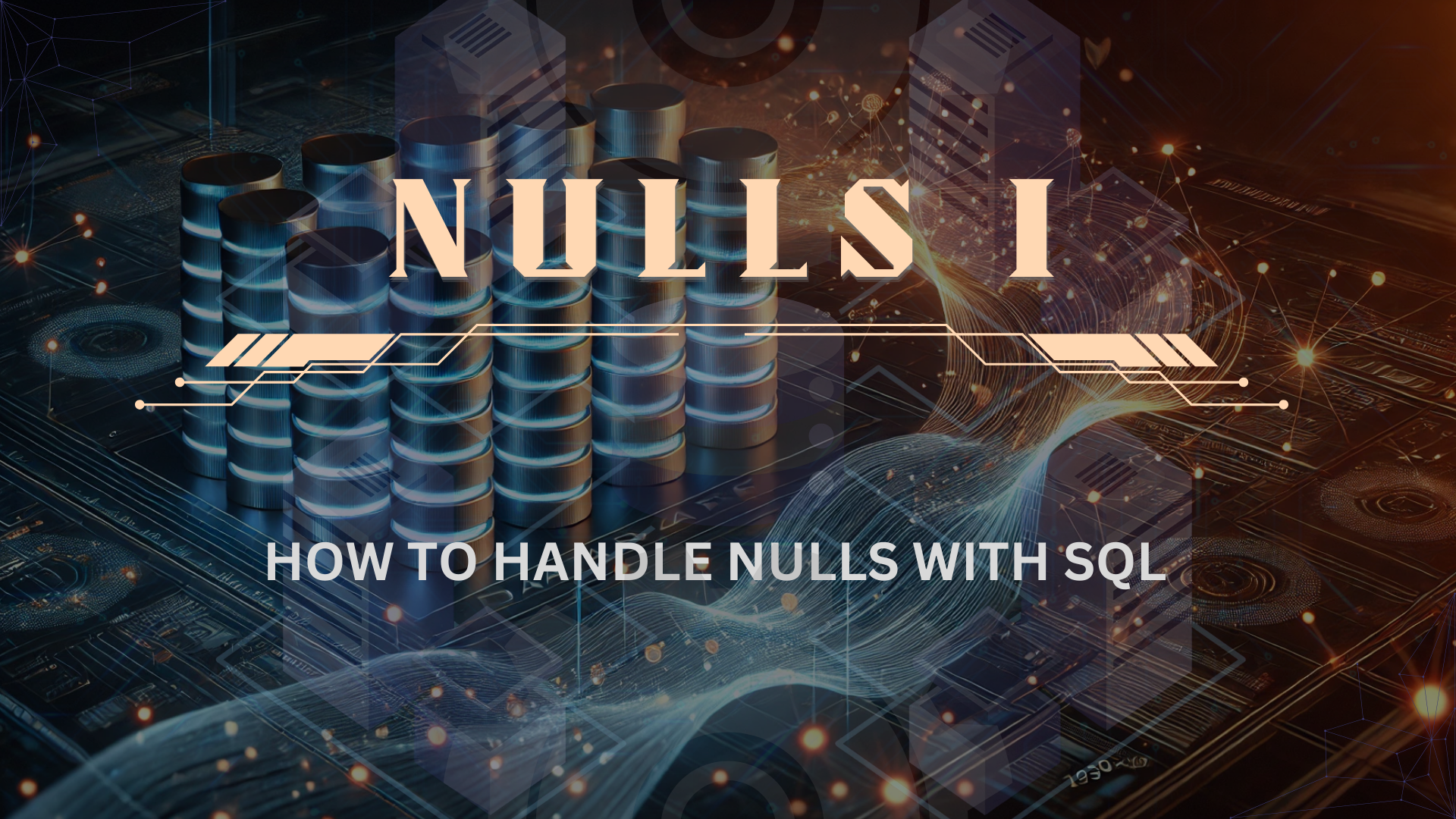 SQL TIPS: NULLS — HOW TO HANDLE I