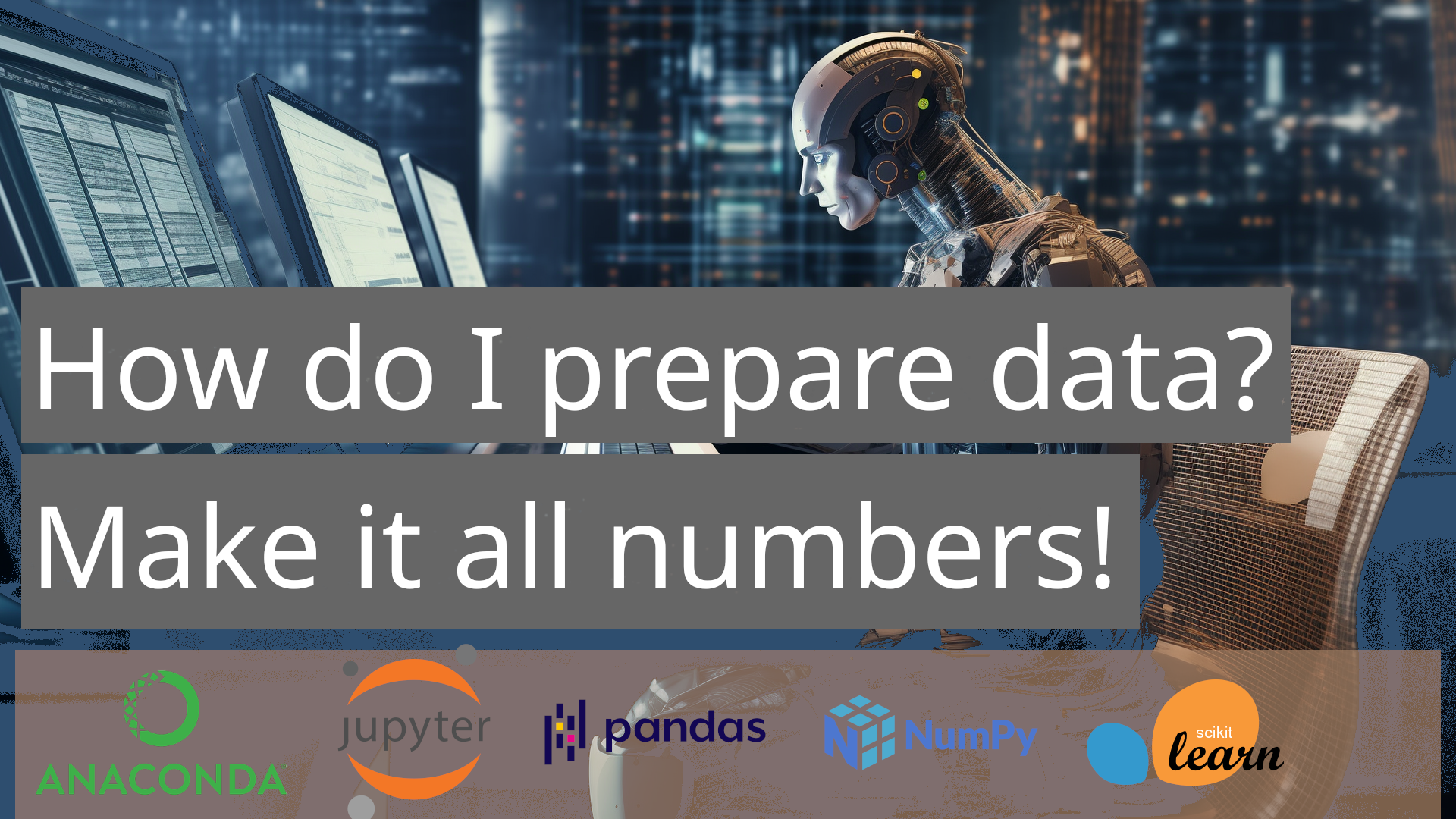 How do I prepare data for the Machine Learning Model? Make it all numbers!